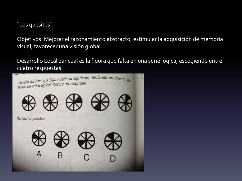 ¨Los quesitos¨ Objetivos: Mejorar el razonamiento abstracto, estimular la adquisición de memoria visual, favorecer una visión global.
