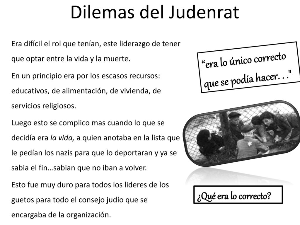 Dilemas del Judenrat era lo único correcto que se podía hacer. . .