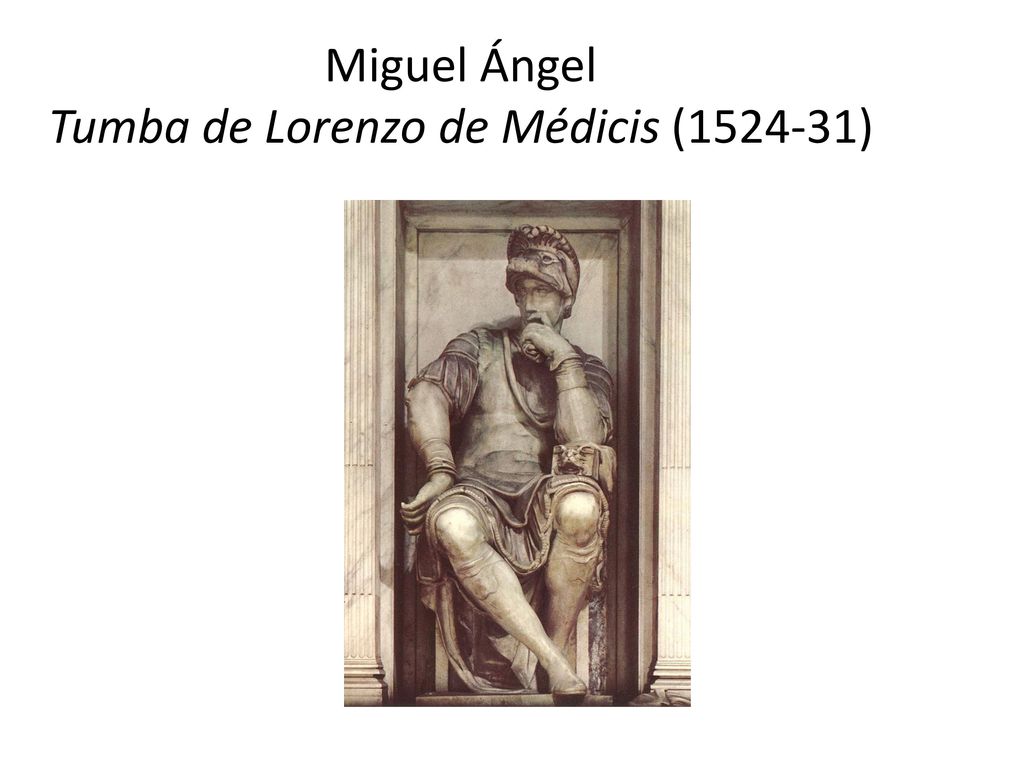 Miguel Ángel Tumba de Lorenzo de Médicis ( )