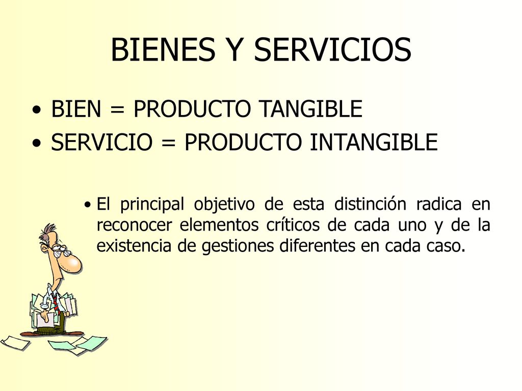 BIENES Y SERVICIOS BIEN = PRODUCTO TANGIBLE