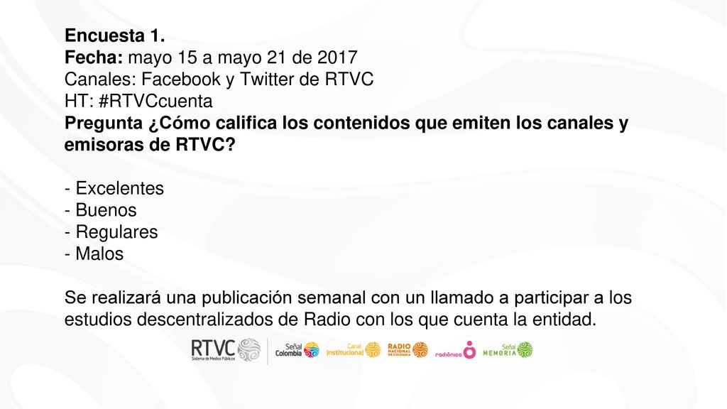 Encuesta 1. Fecha: mayo 15 a mayo 21 de Canales: Facebook y Twitter de RTVC HT: #RTVCcuenta.