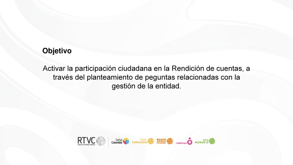 Objetivo Activar la participación ciudadana en la Rendición de cuentas, a través del planteamiento de peguntas relacionadas con la.