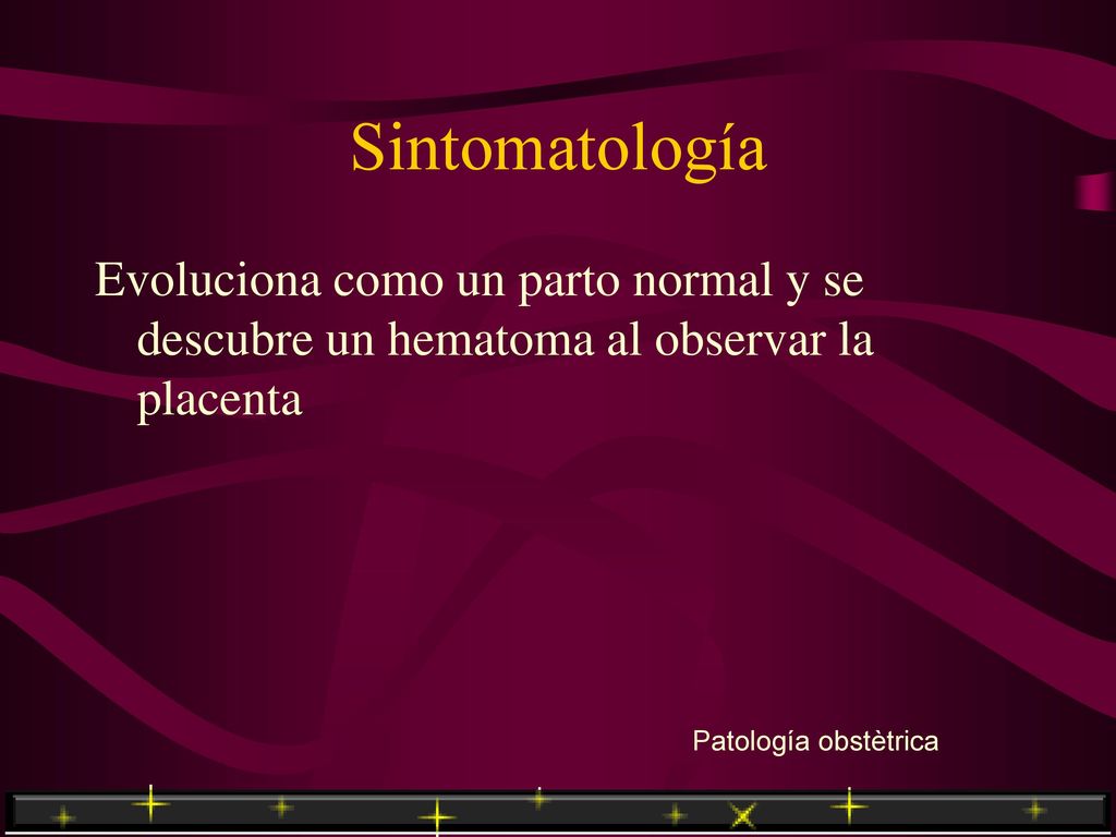 Sintomatología Evoluciona como un parto normal y se descubre un hematoma al observar la placenta.
