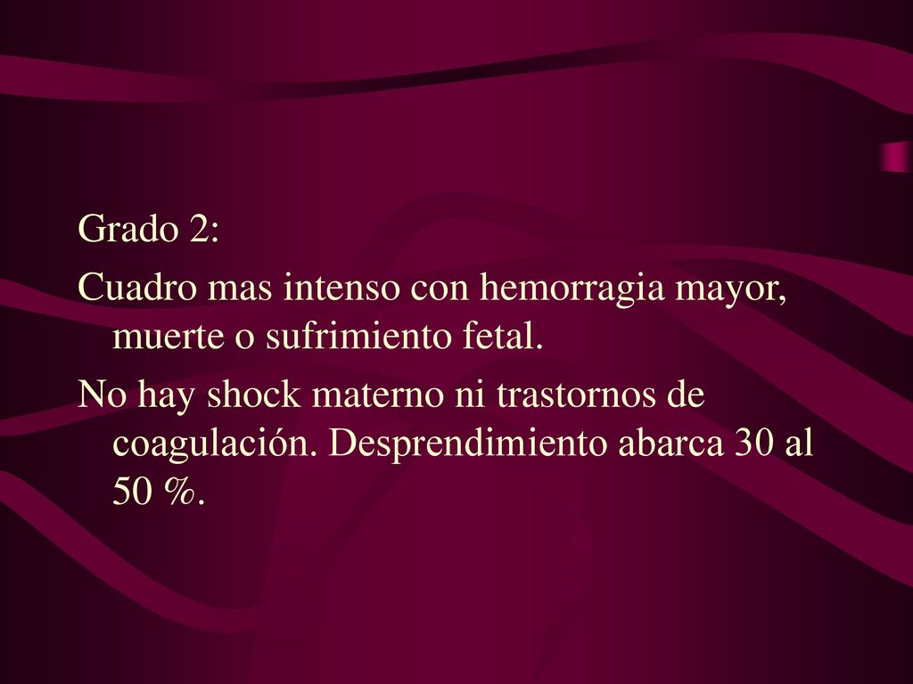Grado 2: Cuadro mas intenso con hemorragia mayor, muerte o sufrimiento fetal.