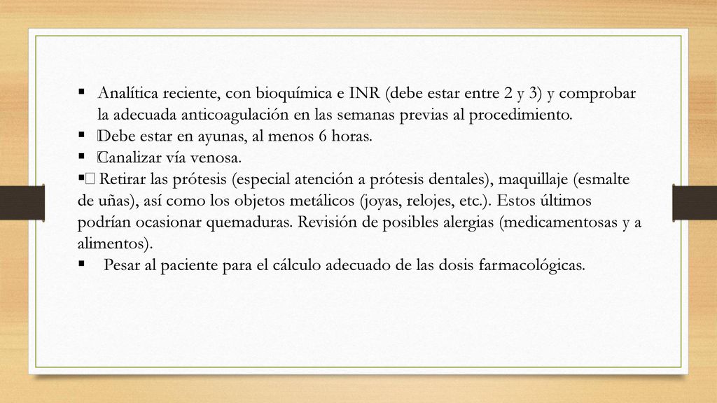 Analítica reciente, con bioquímica e INR (debe estar entre 2 y 3) y comprobar la adecuada anticoagulación en las semanas previas al procedimiento.