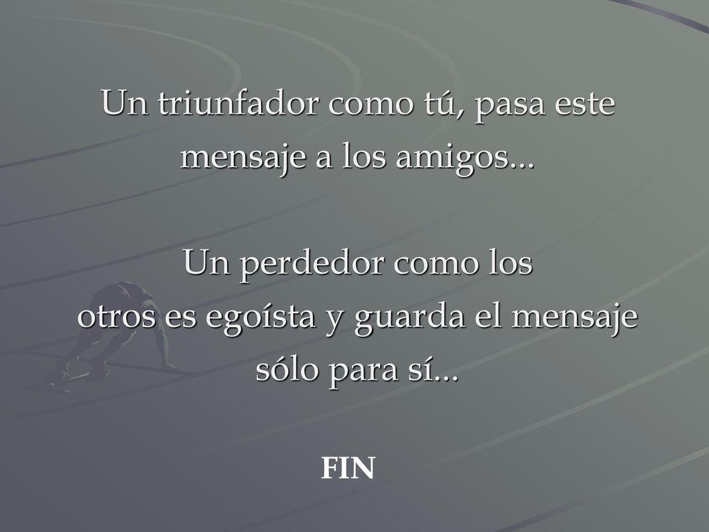 Un triunfador como tú, pasa este mensaje a los amigos...
