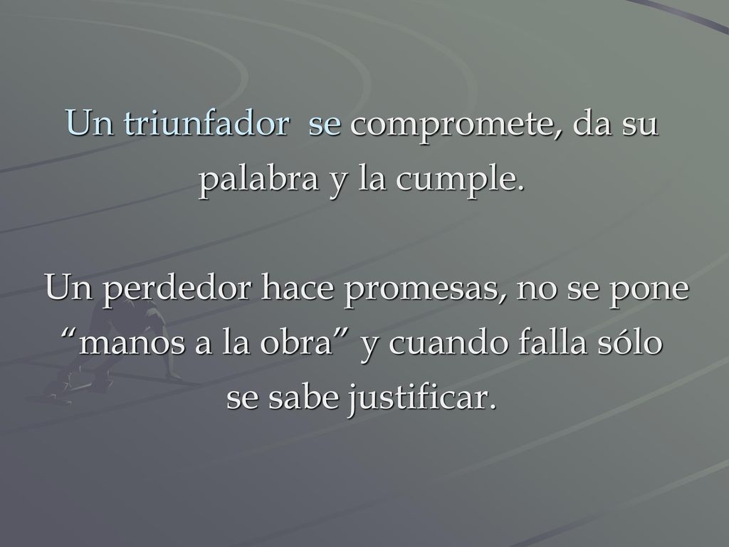 Un triunfador se compromete, da su palabra y la cumple.