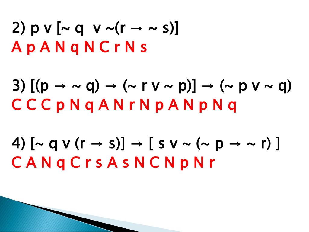 2) p v [~ q v ~(r → ~ s)] A p A N q N C r N s 3) [(p → ~ q) → (~ r v ~ p)] → (~ p v ~ q) C C C p N q A N r N p A N p N q 4) [~ q v (r → s)] → [ s v ~ (~ p → ~ r) ] C A N q C r s A s N C N p N r