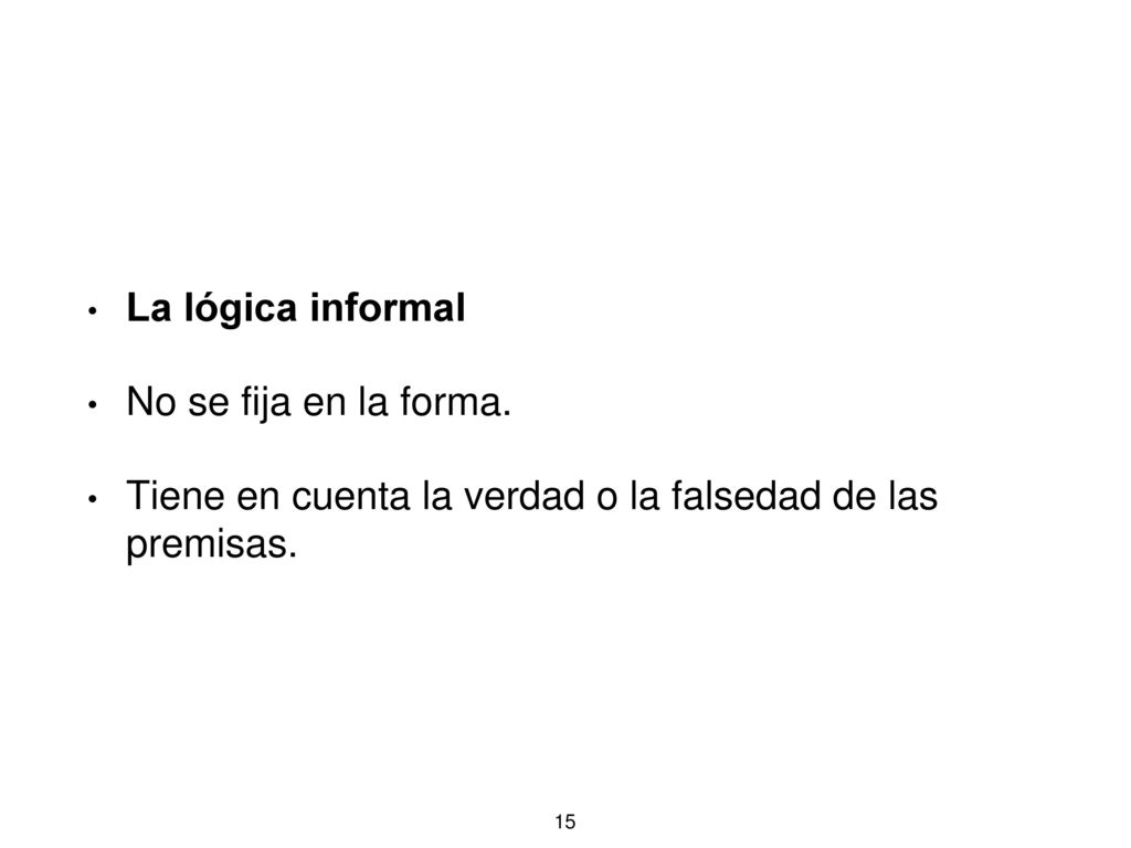 La lógica informal No se fija en la forma.