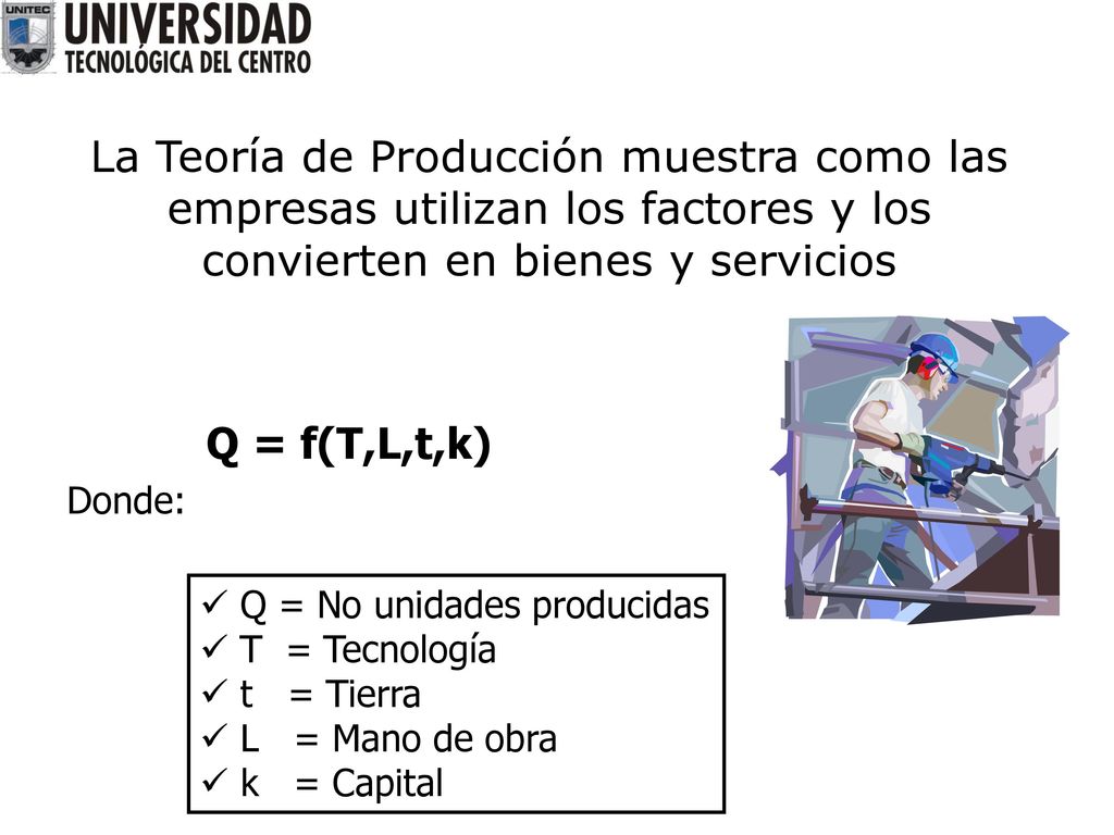La Teoría de Producción muestra como las empresas utilizan los factores y los convierten en bienes y servicios