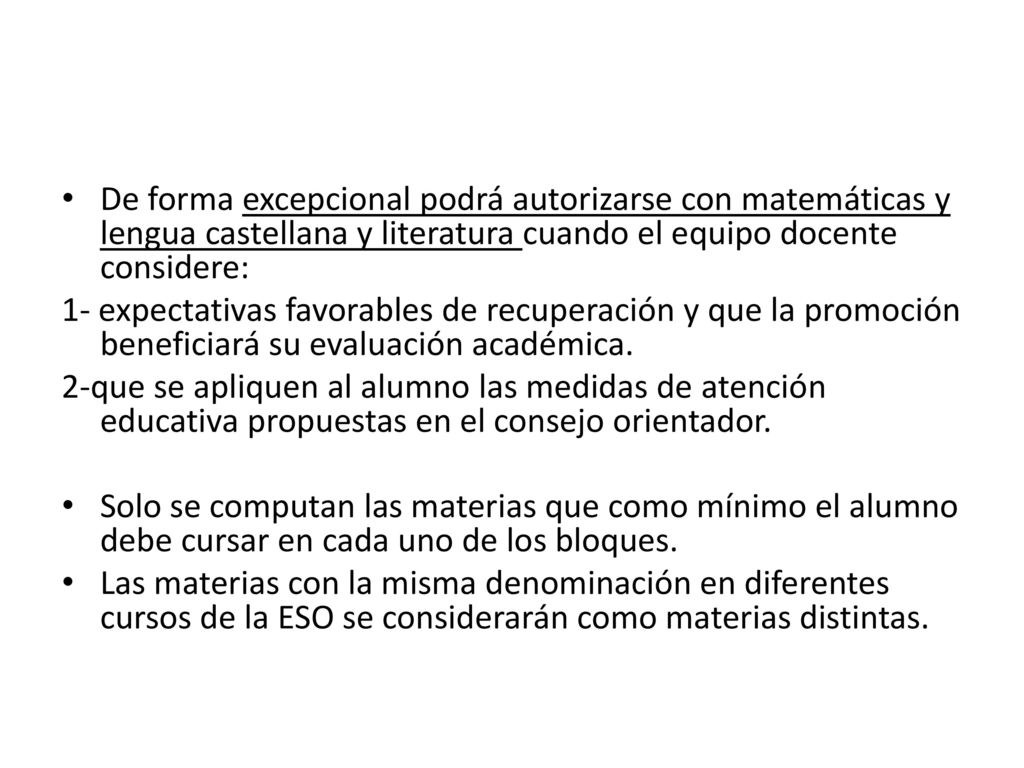 De forma excepcional podrá autorizarse con matemáticas y lengua castellana y literatura cuando el equipo docente considere: