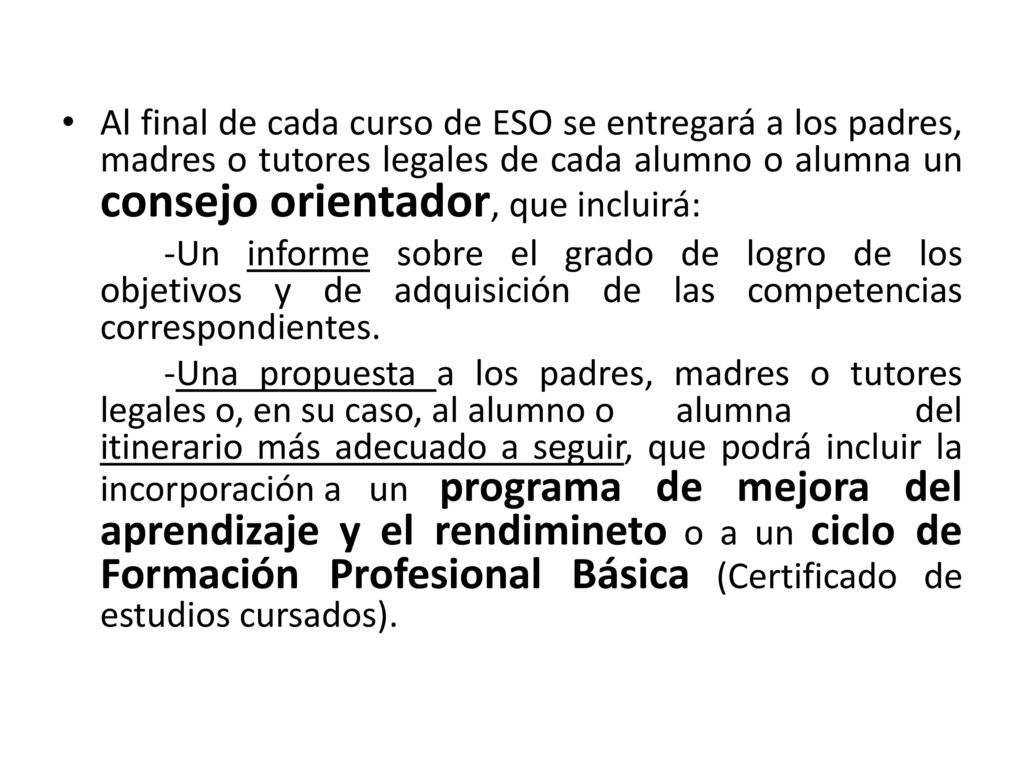 Al final de cada curso de ESO se entregará a los padres, madres o tutores legales de cada alumno o alumna un consejo orientador, que incluirá: