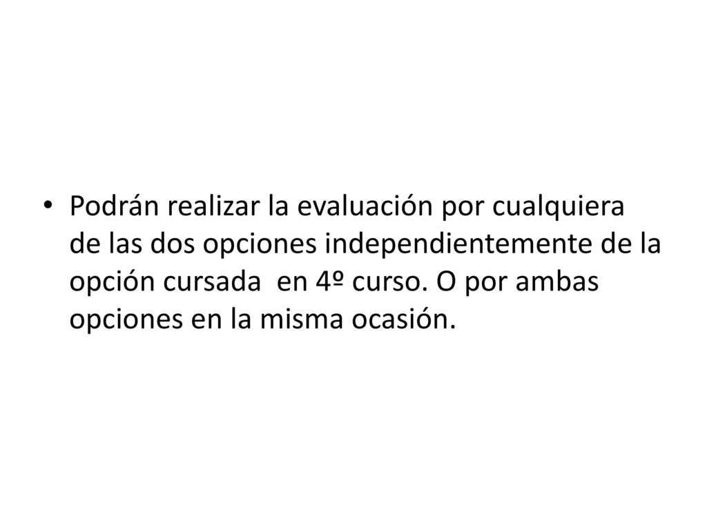 Podrán realizar la evaluación por cualquiera de las dos opciones independientemente de la opción cursada en 4º curso.