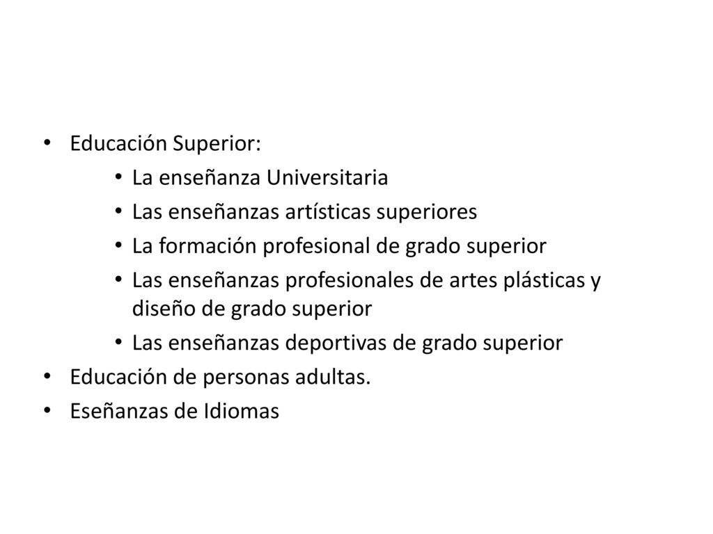 Educación Superior: La enseñanza Universitaria. Las enseñanzas artísticas superiores. La formación profesional de grado superior.