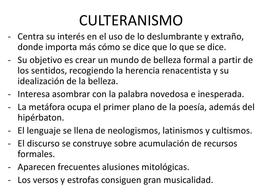 CULTERANISMO Centra su interés en el uso de lo deslumbrante y extraño, donde importa más cómo se dice que lo que se dice.