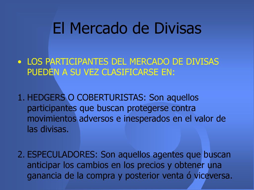 El Mercado de Divisas LOS PARTICIPANTES DEL MERCADO DE DIVISAS PUEDEN A SU VEZ CLASIFICARSE EN: