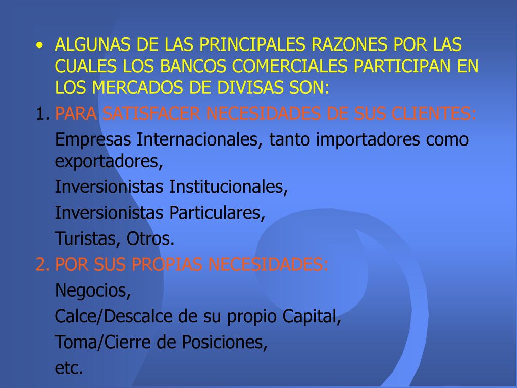 ALGUNAS DE LAS PRINCIPALES RAZONES POR LAS CUALES LOS BANCOS COMERCIALES PARTICIPAN EN LOS MERCADOS DE DIVISAS SON: