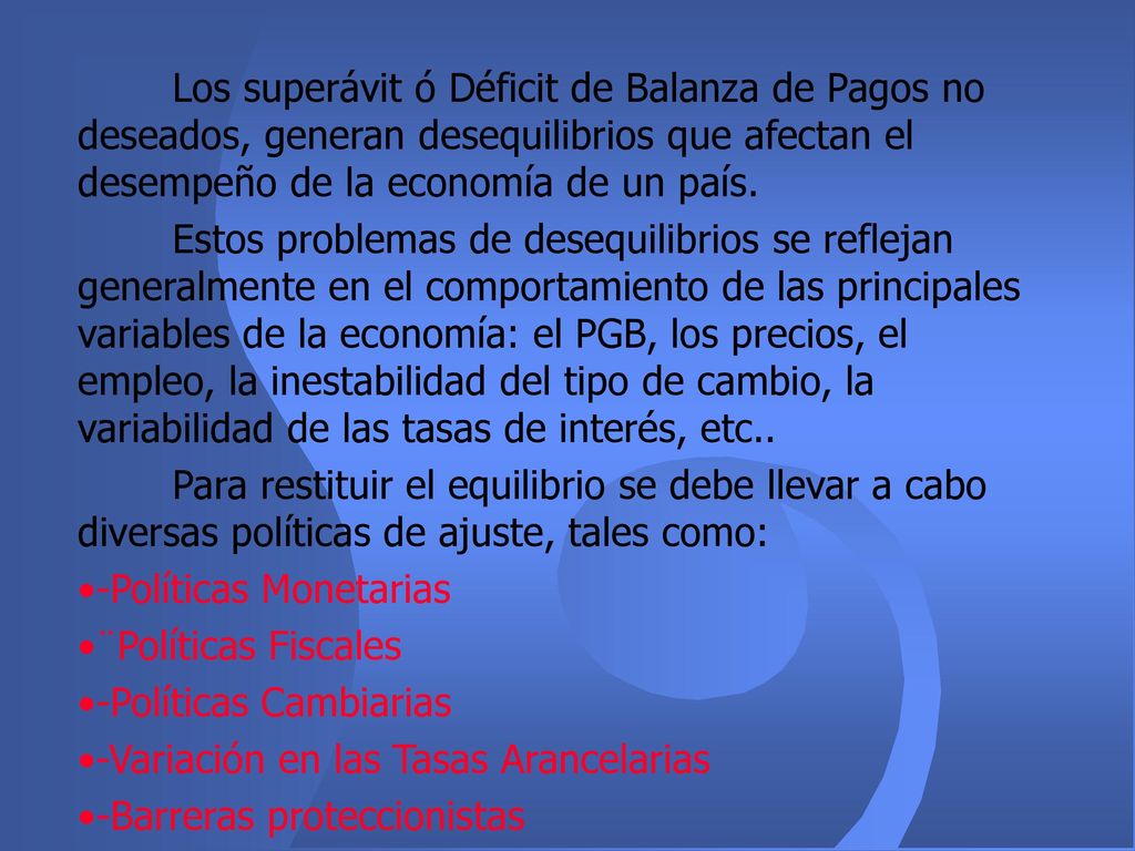 Los superávit ó Déficit de Balanza de Pagos no deseados, generan desequilibrios que afectan el desempeño de la economía de un país.