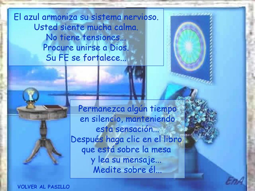 El azul armoniza su sistema nervioso. Usted siente mucha calma.