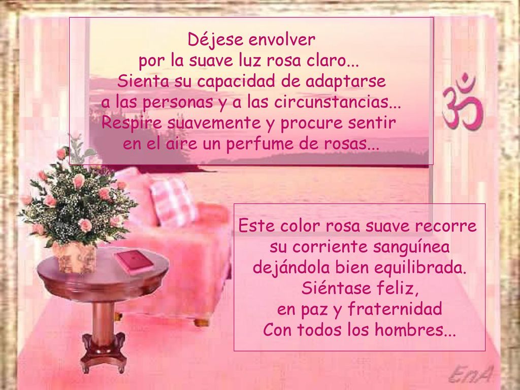 por la suave luz rosa claro... Sienta su capacidad de adaptarse