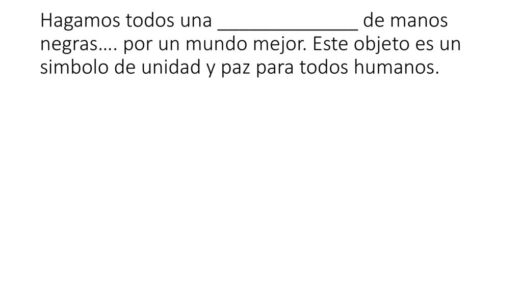 Hagamos todos una _____________ de manos negras…. por un mundo mejor