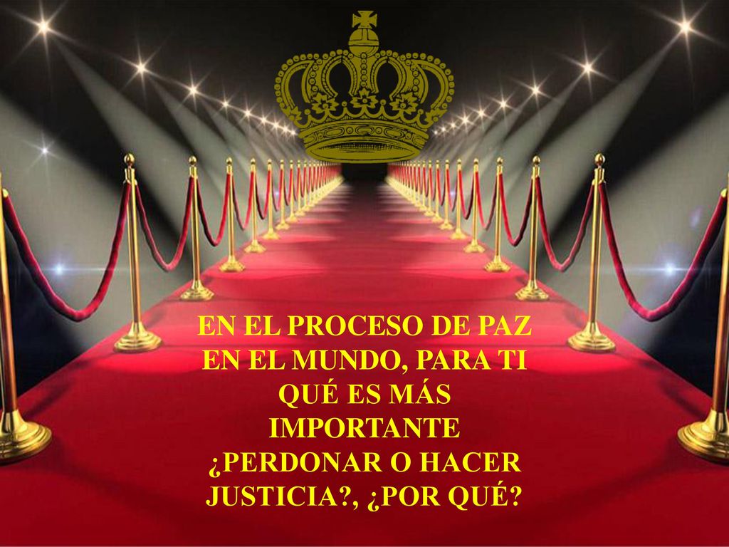 EN EL PROCESO DE PAZ EN EL MUNDO, PARA TI QUÉ ES MÁS IMPORTANTE ¿PERDONAR O HACER JUSTICIA , ¿POR QUÉ