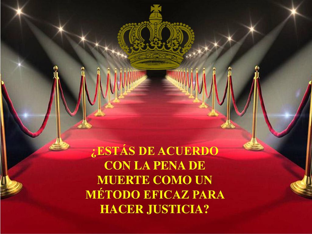 ¿ESTÁS DE ACUERDO CON LA PENA DE MUERTE COMO UN MÉTODO EFICAZ PARA HACER JUSTICIA