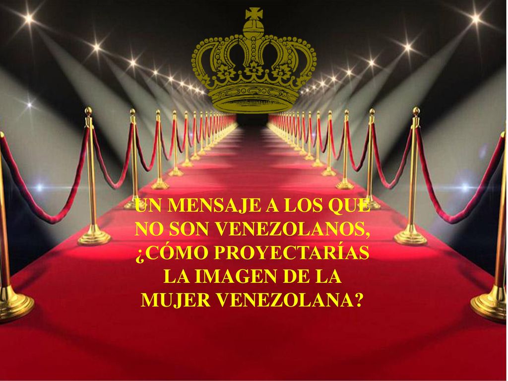 UN MENSAJE A LOS QUE NO SON VENEZOLANOS, ¿CÓMO PROYECTARÍAS LA IMAGEN DE LA MUJER VENEZOLANA
