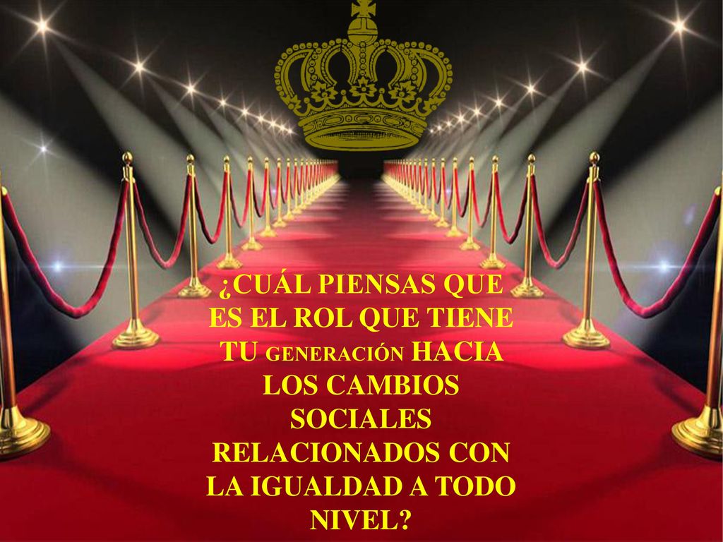 ¿CUÁL PIENSAS QUE ES EL ROL QUE TIENE TU GENERACIÓN HACIA LOS CAMBIOS SOCIALES RELACIONADOS CON LA IGUALDAD A TODO NIVEL