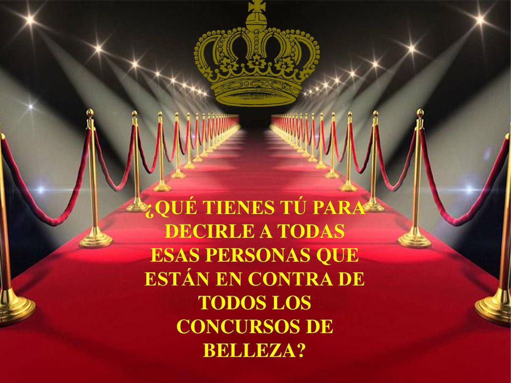 ¿QUÉ TIENES TÚ PARA DECIRLE A TODAS ESAS PERSONAS QUE ESTÁN EN CONTRA DE TODOS LOS CONCURSOS DE BELLEZA