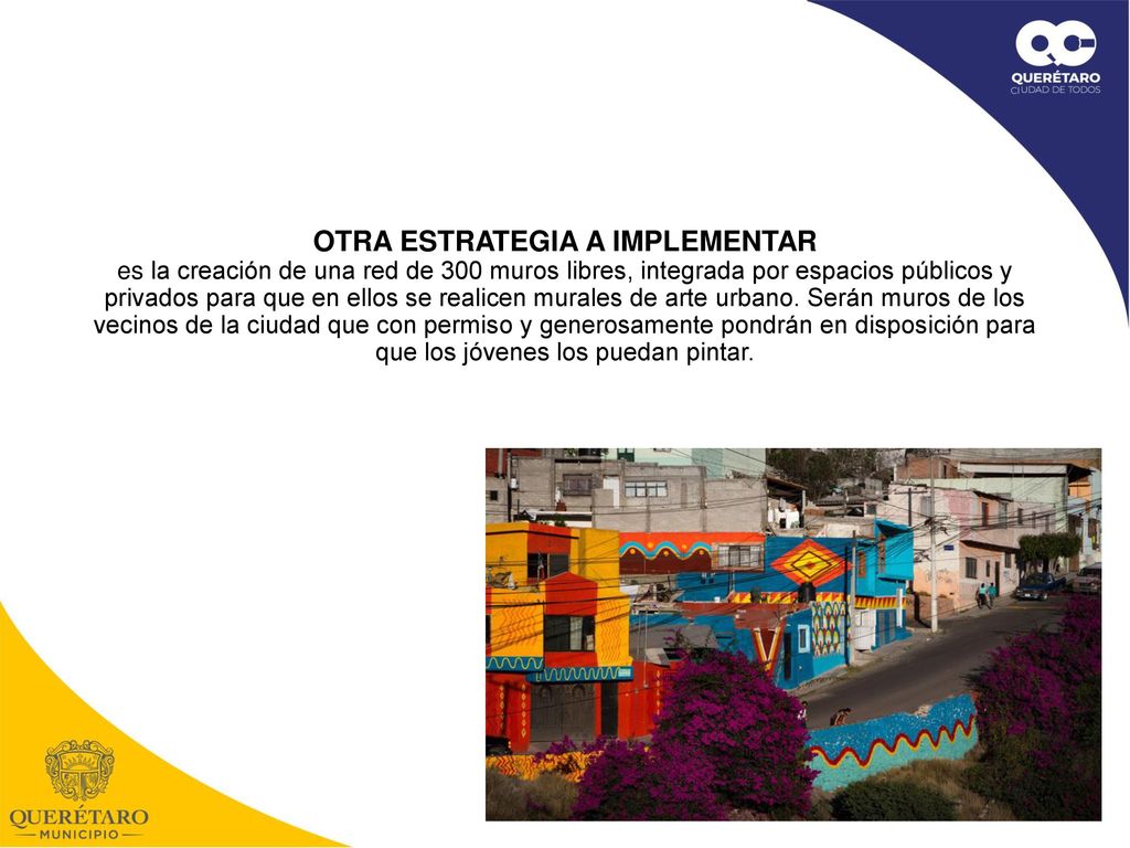 OTRA ESTRATEGIA A IMPLEMENTAR es la creación de una red de 300 muros libres, integrada por espacios públicos y privados para que en ellos se realicen murales de arte urbano.
