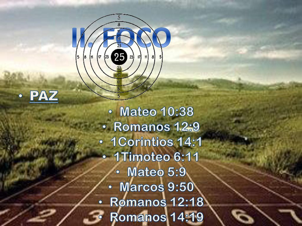 II. FOCO PAZ Mateo 10:38 Romanos 12:9 1Corintios 14:1 1Timoteo 6:11