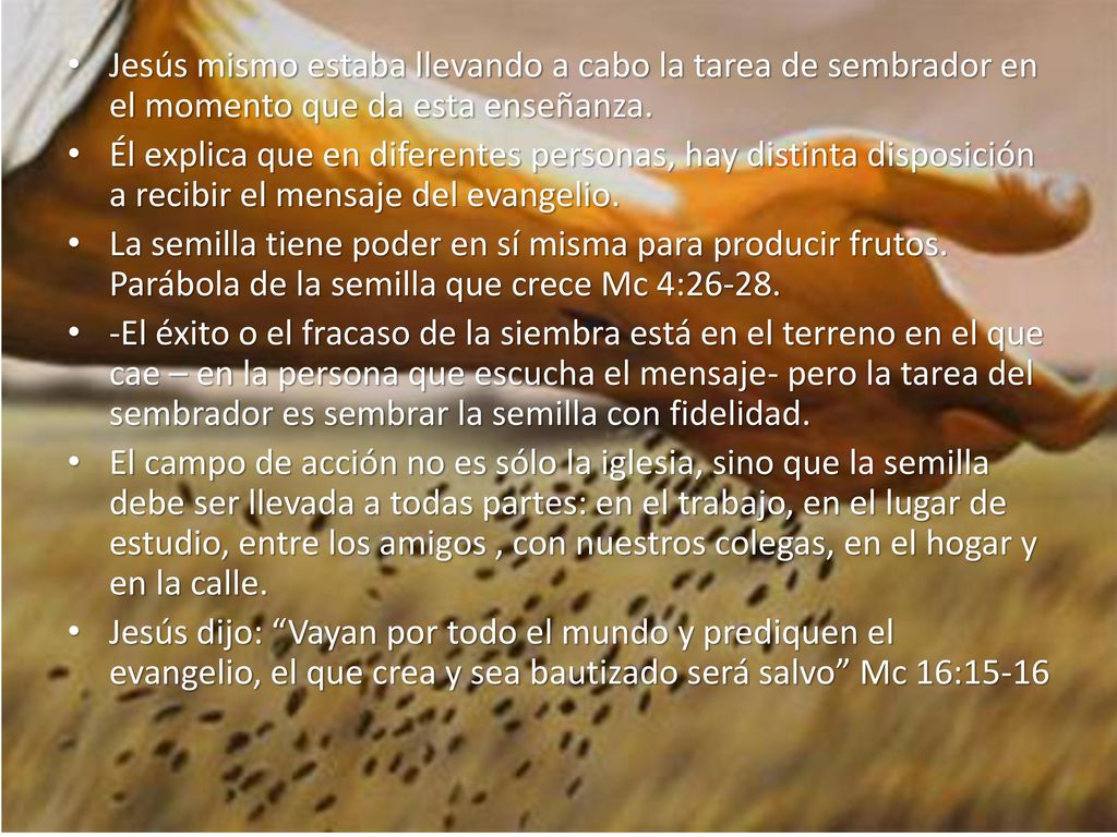 Jesús mismo estaba llevando a cabo la tarea de sembrador en el momento que da esta enseñanza.