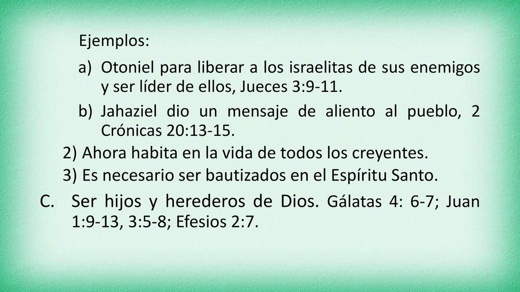 Ejemplos: Otoniel para liberar a los israelitas de sus enemigos y ser líder de ellos, Jueces 3:9-11.