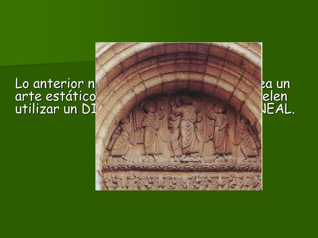 Lo anterior no supone que el Románico sea un arte estático; antes bien, los artistas suelen utilizar un DINAMISMO GRÁFICO, LINEAL.