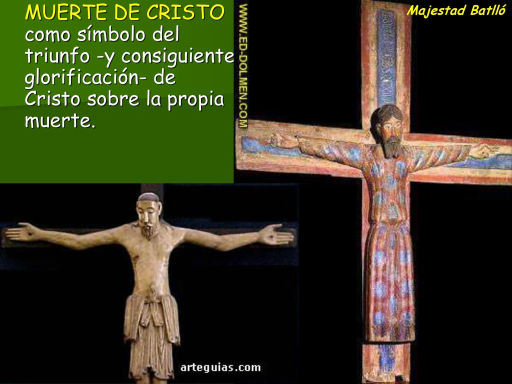 MUERTE DE CRISTO como símbolo del triunfo -y consiguiente glorificación- de Cristo sobre la propia muerte.
