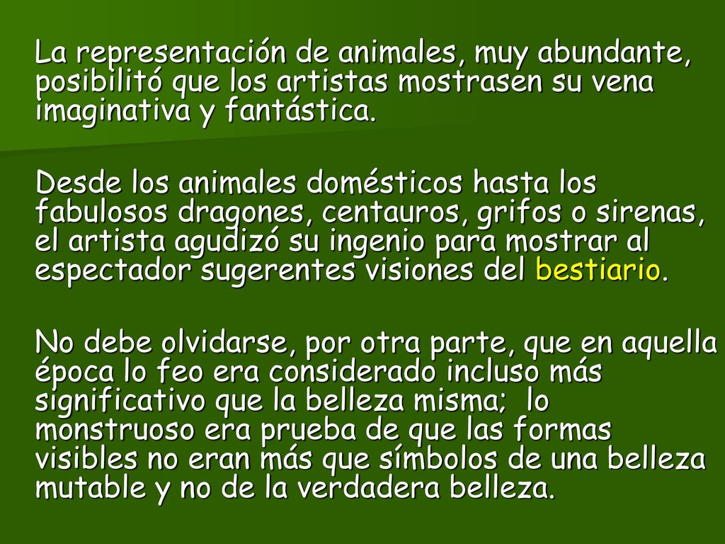 La representación de animales, muy abundante, posibilitó que los artistas mostrasen su vena imaginativa y fantástica.