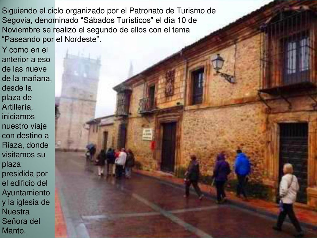 Siguiendo el ciclo organizado por el Patronato de Turismo de Segovia, denominado Sábados Turísticos el día 10 de Noviembre se realizó el segundo de ellos con el tema Paseando por el Nordeste .