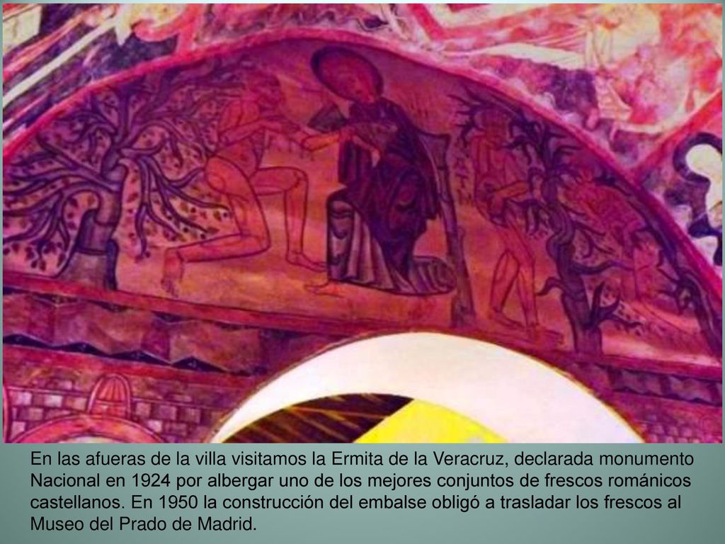 En las afueras de la villa visitamos la Ermita de la Veracruz, declarada monumento Nacional en 1924 por albergar uno de los mejores conjuntos de frescos románicos castellanos.