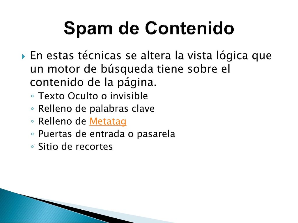 Spam de Contenido En estas técnicas se altera la vista lógica que un motor de búsqueda tiene sobre el contenido de la página.