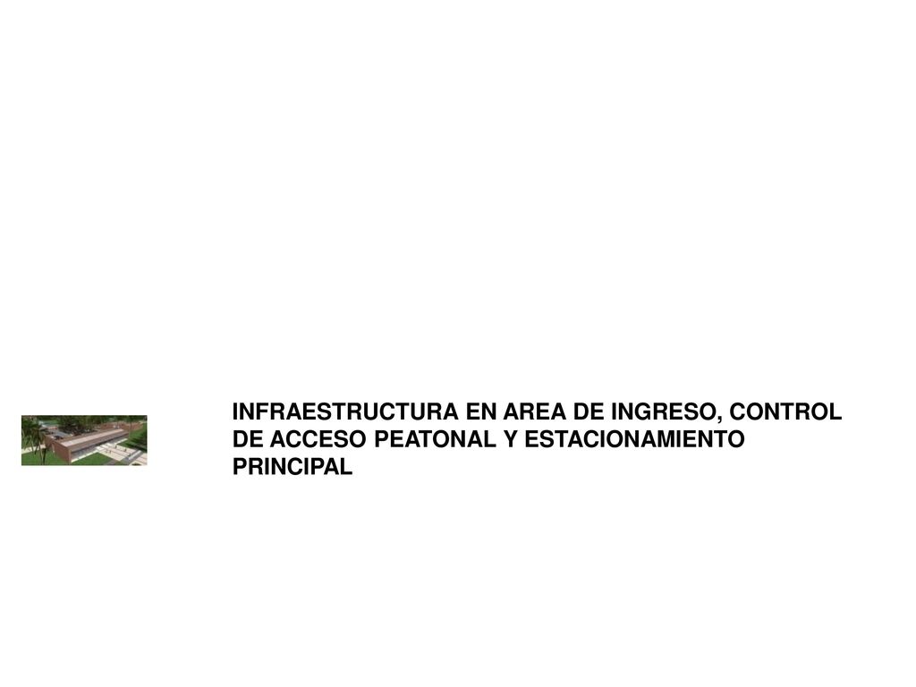INFRAESTRUCTURA EN AREA DE INGRESO, CONTROL DE ACCESO PEATONAL Y ESTACIONAMIENTO PRINCIPAL