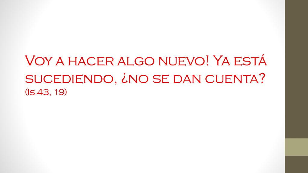 Voy a hacer algo nuevo. Ya está sucediendo, ¿no se dan cuenta