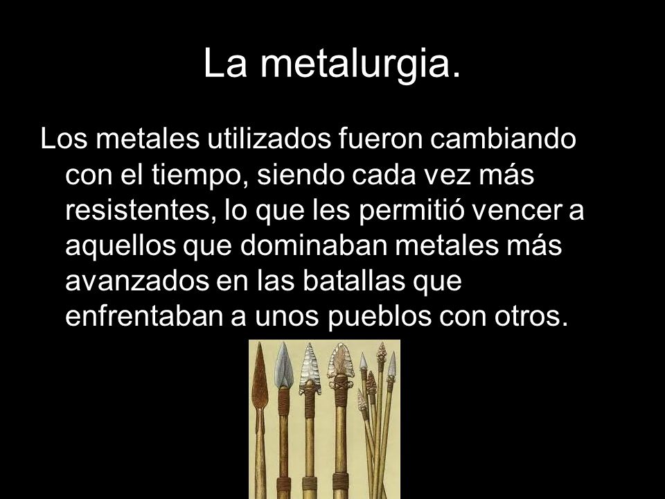 La metalurgia.