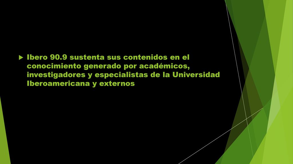 Ibero 90.9 sustenta sus contenidos en el conocimiento generado por académicos, investigadores y especialistas de la Universidad Iberoamericana y externos