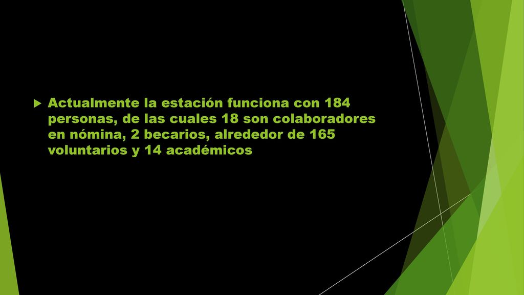 Actualmente la estación funciona con 184 personas, de las cuales 18 son colaboradores en nómina, 2 becarios, alrededor de 165 voluntarios y 14 académicos