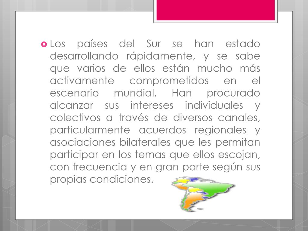 Los países del Sur se han estado desarrollando rápidamente, y se sabe que varios de ellos están mucho más activamente comprometidos en el escenario mundial.