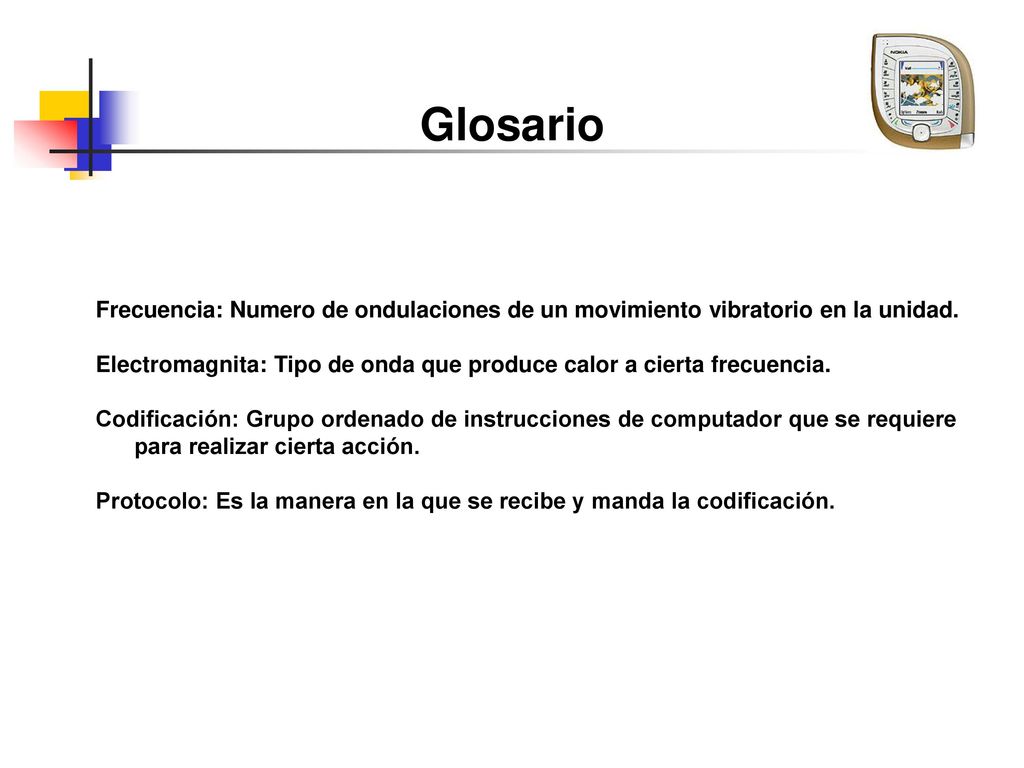 Glosario Frecuencia: Numero de ondulaciones de un movimiento vibratorio en la unidad.