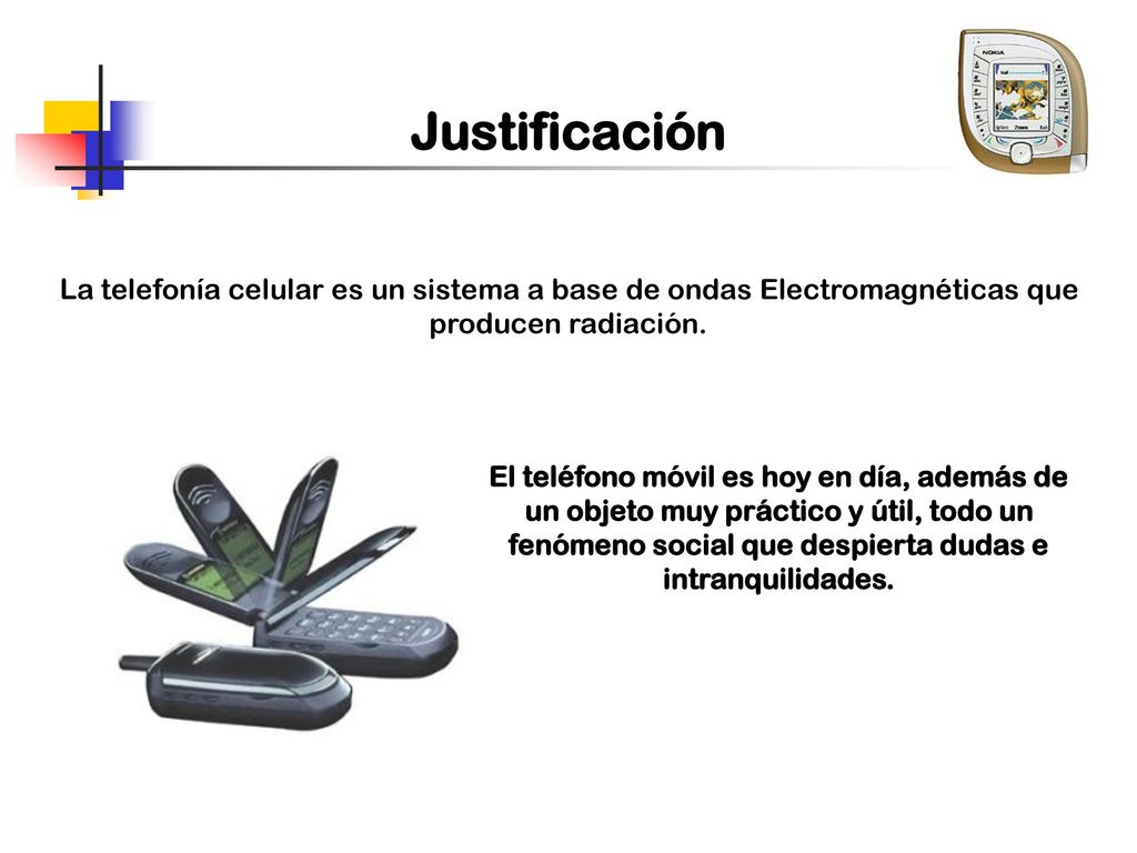 Justificación La telefonía celular es un sistema a base de ondas Electromagnéticas que producen radiación.