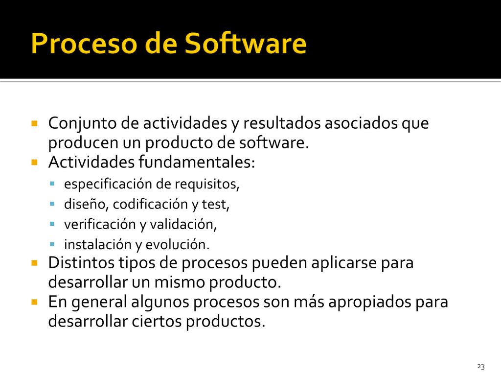 Proceso de Software Conjunto de actividades y resultados asociados que producen un producto de software.
