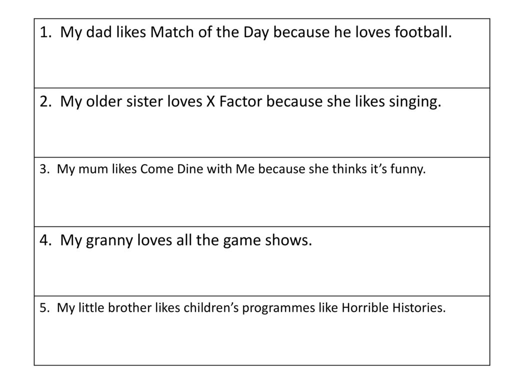 1. My dad likes Match of the Day because he loves football.